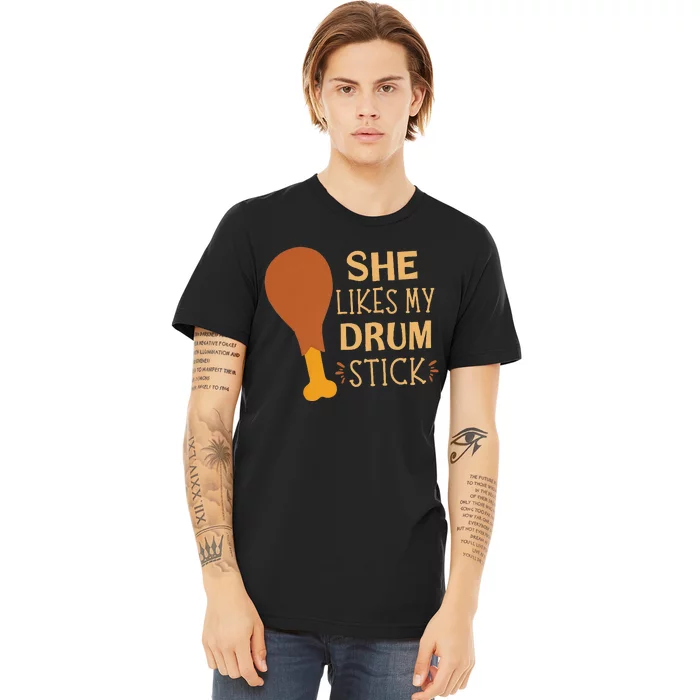 She Likes My Drum Stick Premium T-Shirt