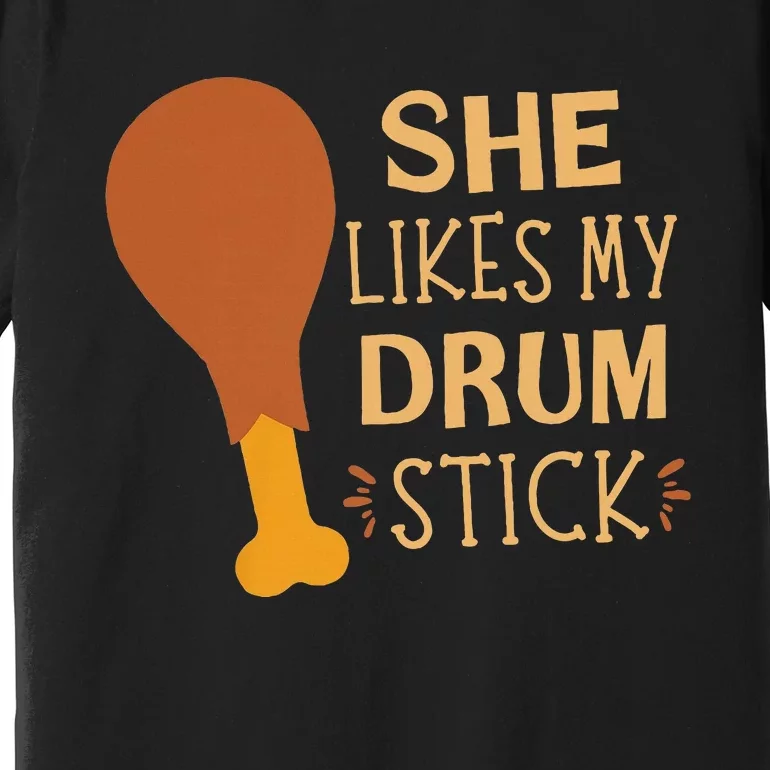 She Likes My Drum Stick Premium T-Shirt