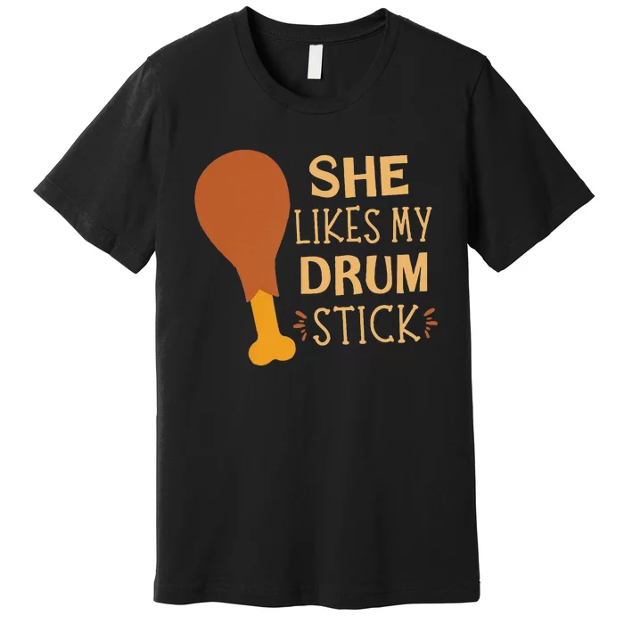 She Likes My Drum Stick Premium T-Shirt