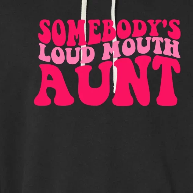 Somebodys Loud Mouth Aunt Gift Garment-Dyed Fleece Hoodie