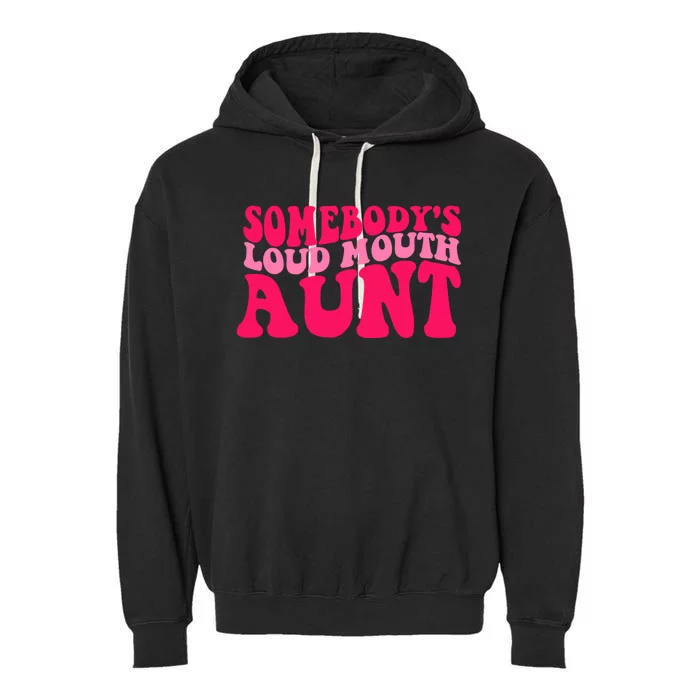 Somebodys Loud Mouth Aunt Gift Garment-Dyed Fleece Hoodie