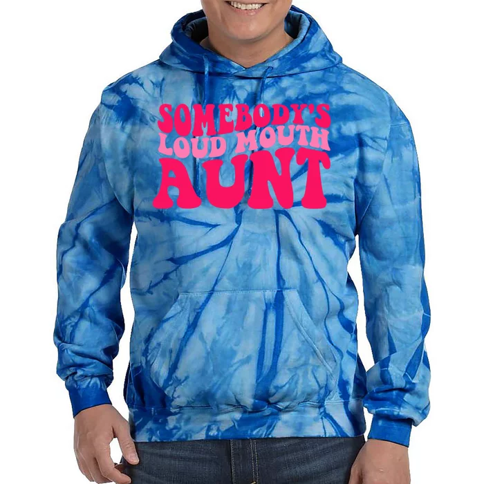 Somebodys Loud Mouth Aunt Gift Tie Dye Hoodie