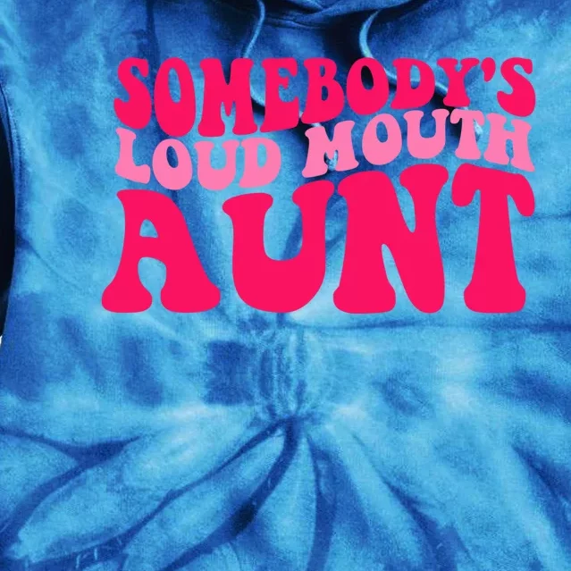 Somebodys Loud Mouth Aunt Gift Tie Dye Hoodie