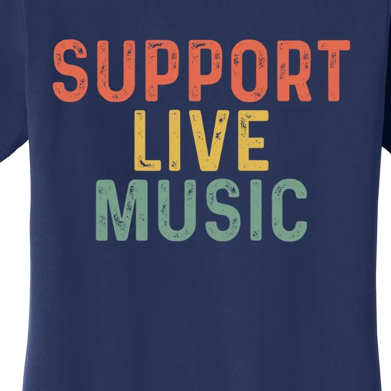 Support Live Music Musicians Concertgoers Music Lovers Women's T-Shirt