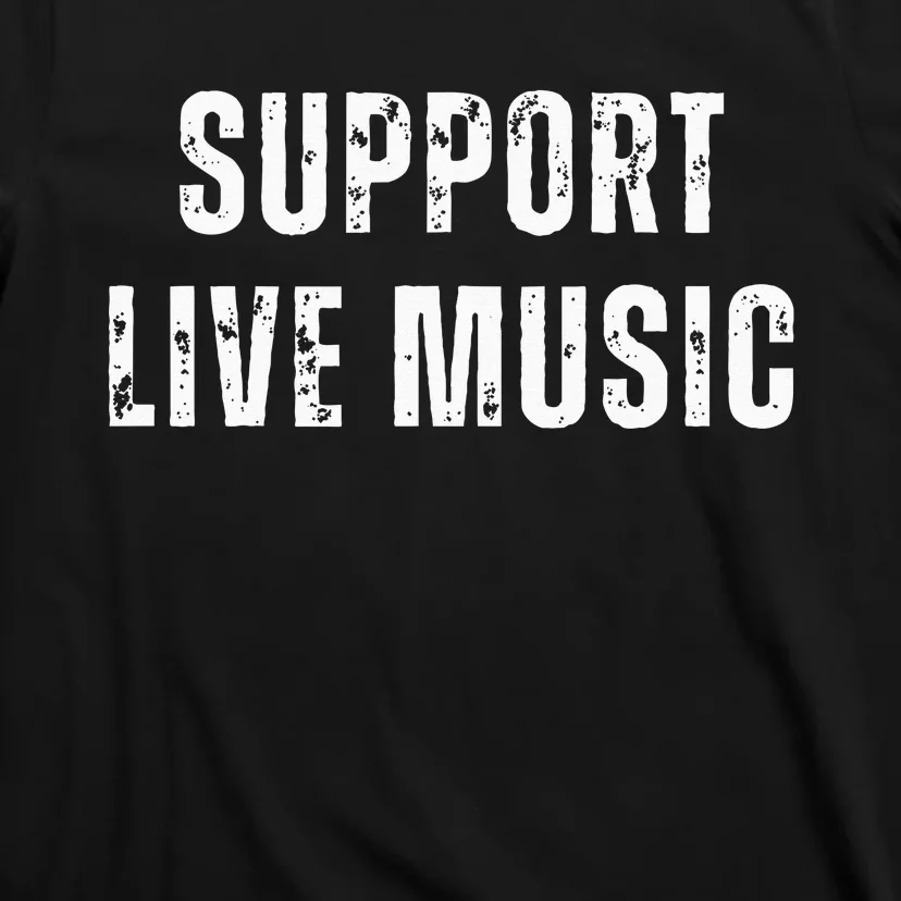 Support Live Music Musicians Concertgoers Music Lovers T-Shirt