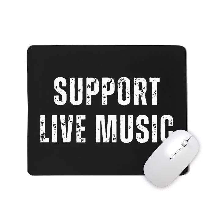 Support Live Music Musicians Concertgoers Music Lovers Mousepad