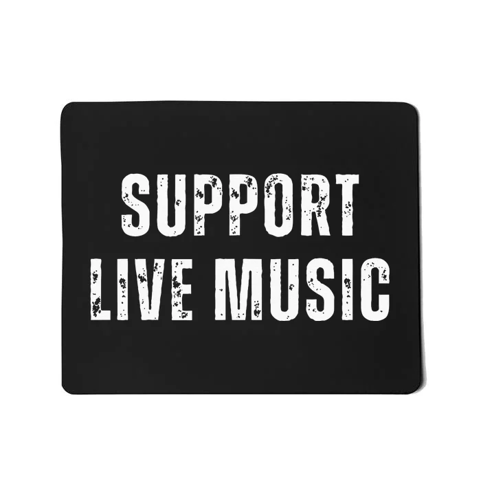 Support Live Music Musicians Concertgoers Music Lovers Mousepad