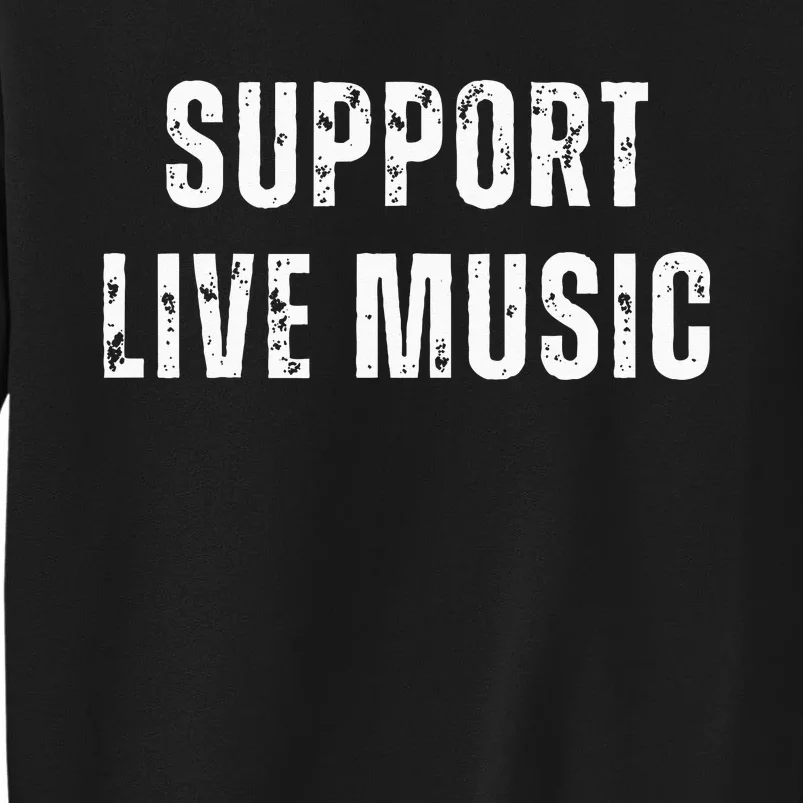 Support Live Music Musicians Concertgoers Music Lovers Tall Sweatshirt