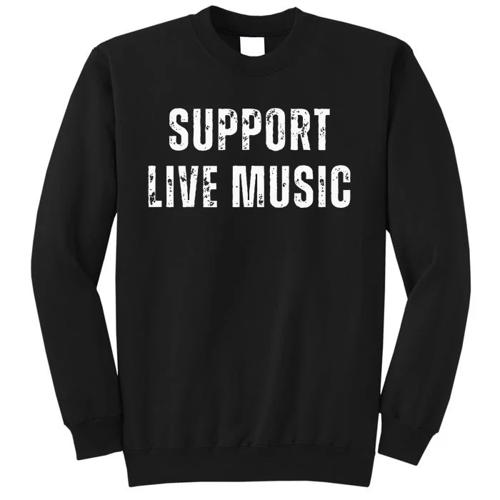 Support Live Music Musicians Concertgoers Music Lovers Tall Sweatshirt