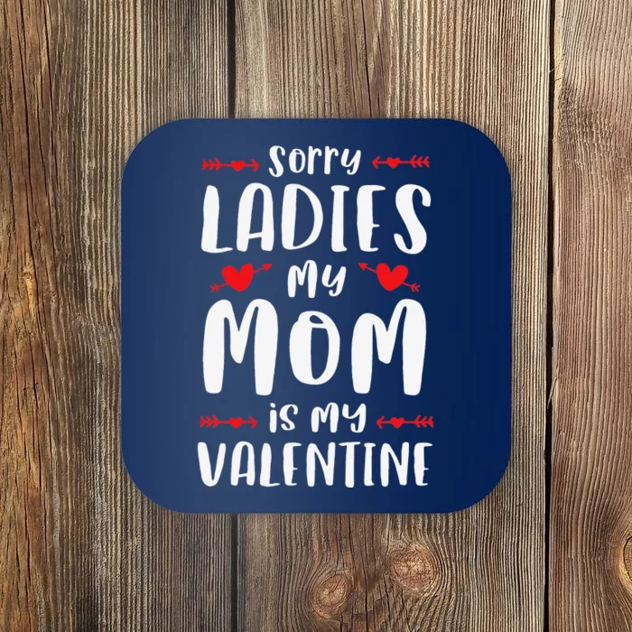 Sorry Ladies My Mom Is My Valentine Cute Valentines Day Coaster