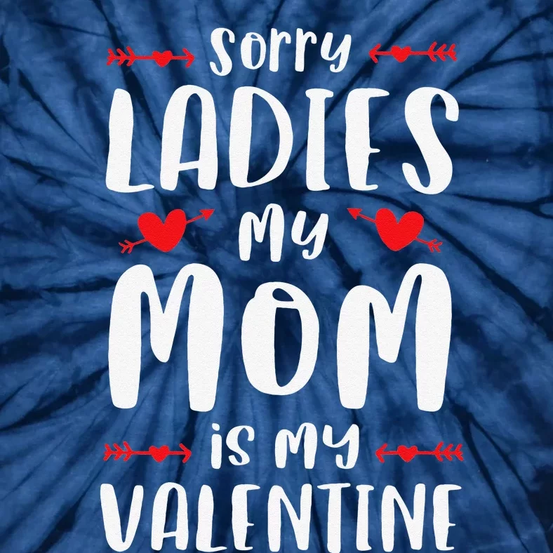 Sorry Ladies My Mom Is My Valentine Cute Valentines Day Tie-Dye T-Shirt