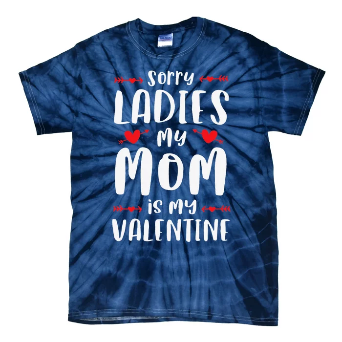 Sorry Ladies My Mom Is My Valentine Cute Valentines Day Tie-Dye T-Shirt