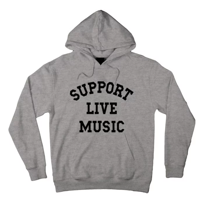 Support Live Music Local Bands Local Music Tall Hoodie