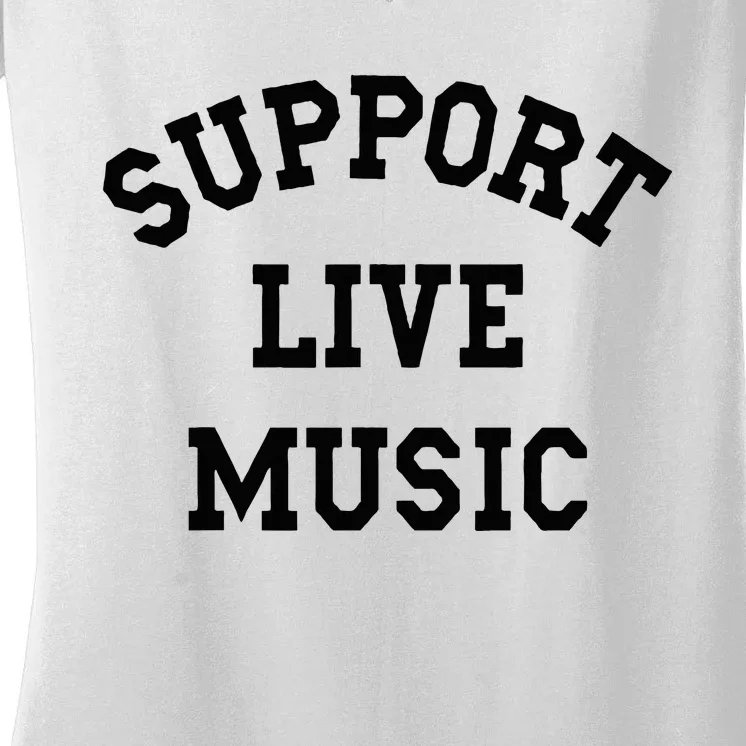 Support Live Music Local Bands Local Music Women's V-Neck T-Shirt