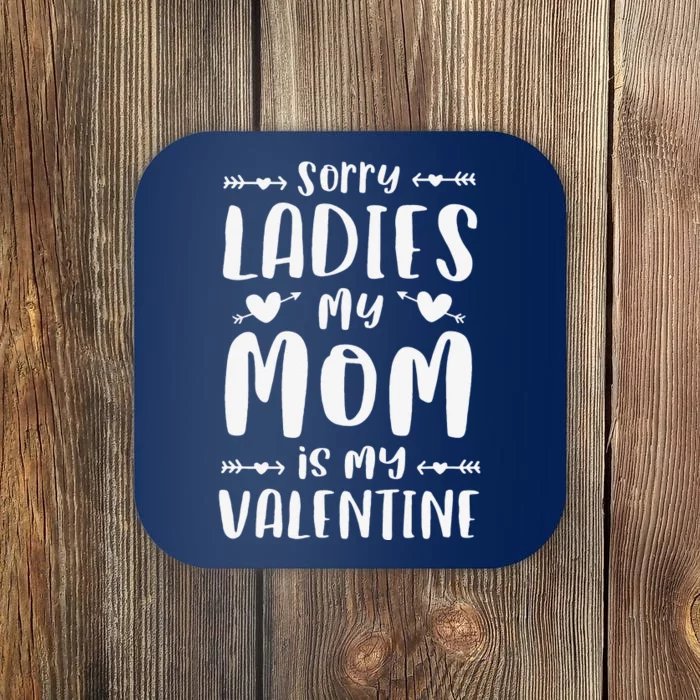 Sorry Ladies My Mom Is My Valentine Valentines Day Coaster