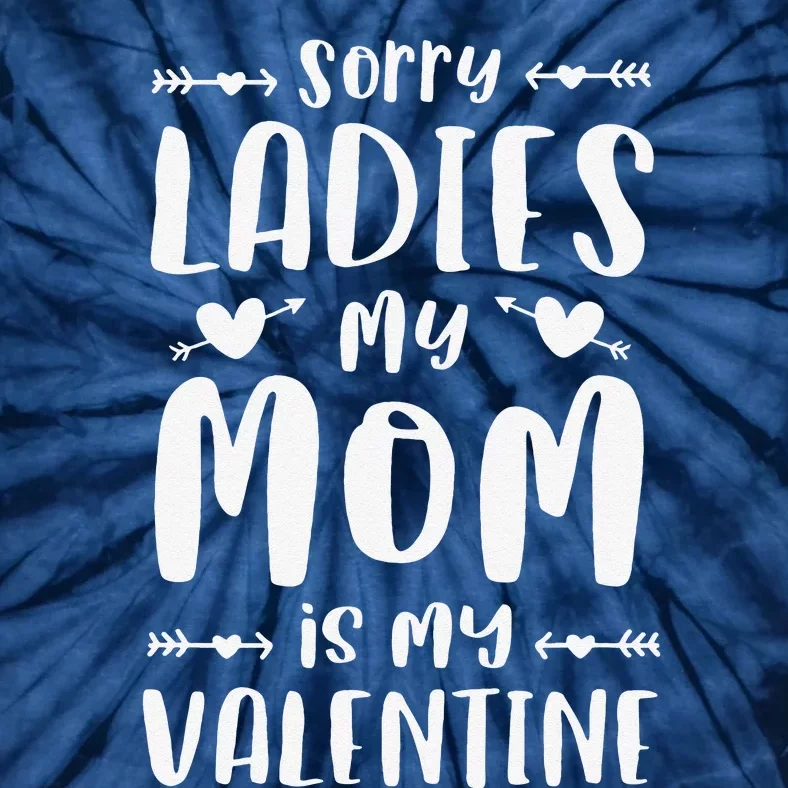 Sorry Ladies My Mom Is My Valentine Valentines Day Tie-Dye T-Shirt