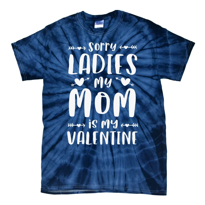 Sorry Ladies My Mom Is My Valentine Valentines Day Tie-Dye T-Shirt