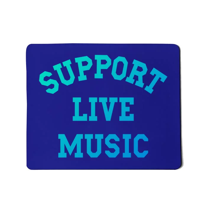 Support Live Music Musicians Concertgoers Music Lovers Great Gift Mousepad