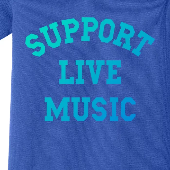 Support Live Music Musicians Concertgoers Music Lovers Great Gift Baby Bodysuit