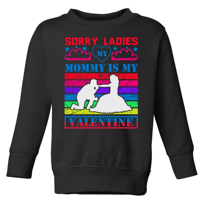 Sorry Ladies My Mommy Is My Valentine Toddler Sweatshirt