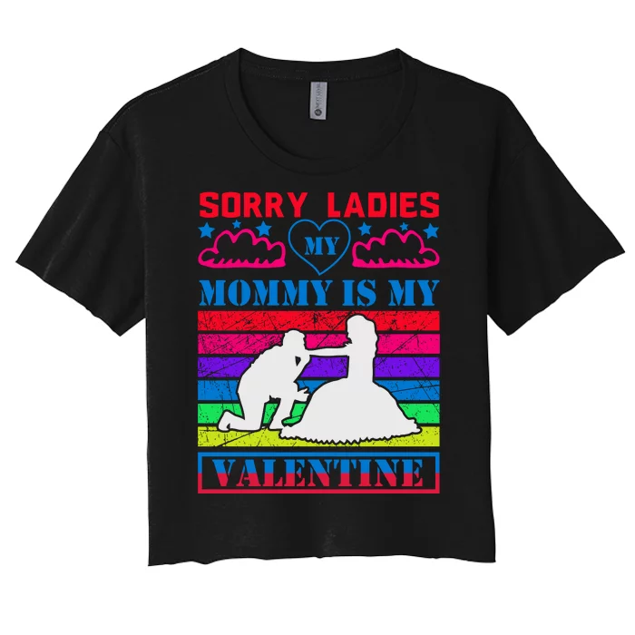 Sorry Ladies My Mommy Is My Valentine Women's Crop Top Tee