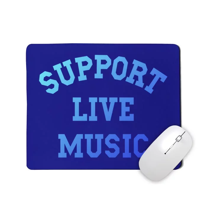 Support Live Music Musicians Concertgoers Music Lovers Great Gift Mousepad