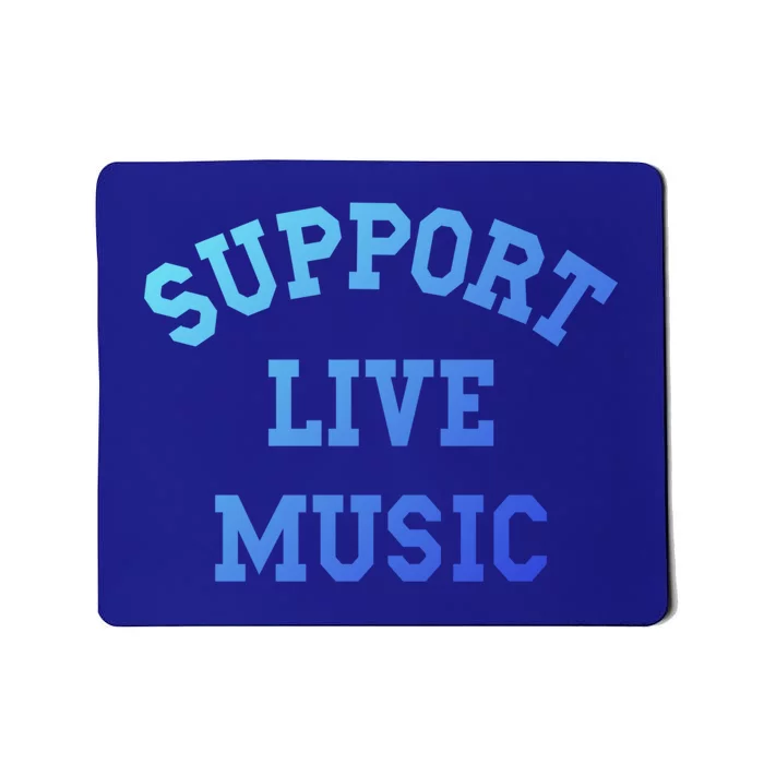 Support Live Music Musicians Concertgoers Music Lovers Great Gift Mousepad