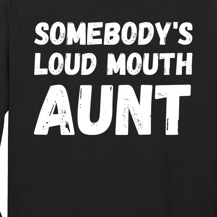 Somebody's Loud Mouth Aunt Long Sleeve Shirt