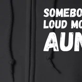 Somebody's Loud Mouth Aunt Full Zip Hoodie