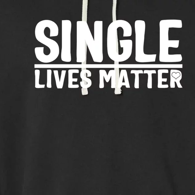 Single Lives Matter Singles Awareness Day Antigiftvalentine Gift Garment-Dyed Fleece Hoodie