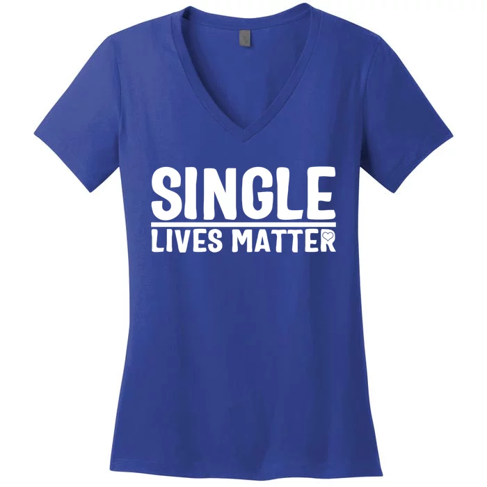 Single Lives Matter Singles Awareness Day Antigiftvalentine Gift Women's V-Neck T-Shirt