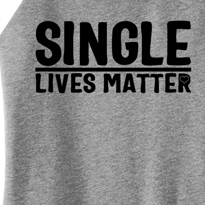 Single Lives Matter Singles Awareness Day Antigiftvalentine Gift Women’s Perfect Tri Rocker Tank