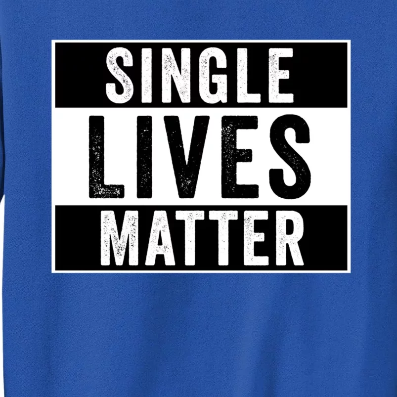 Single Lives Matter Singles Awareness Day Gift Tall Sweatshirt