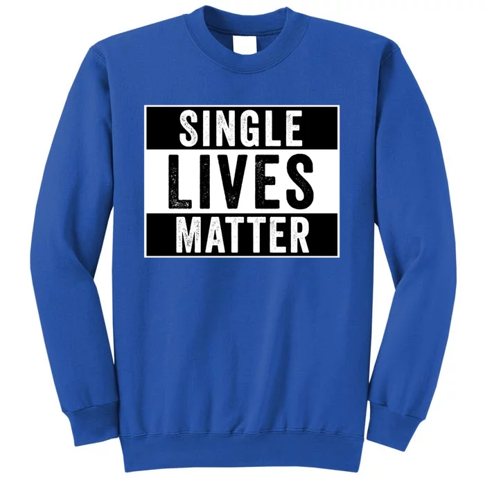 Single Lives Matter Singles Awareness Day Gift Tall Sweatshirt