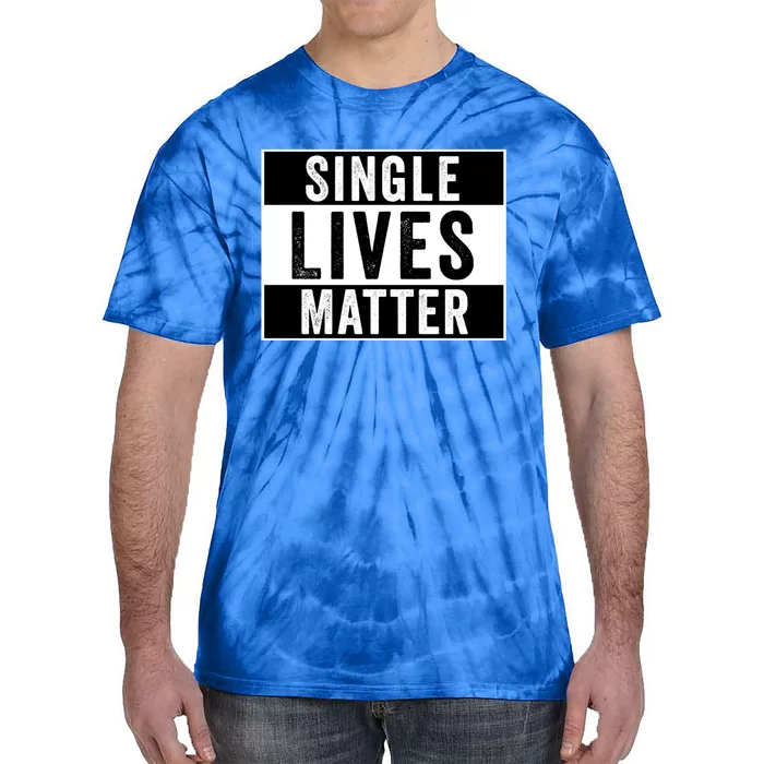 Single Lives Matter Singles Awareness Day Gift Tie-Dye T-Shirt