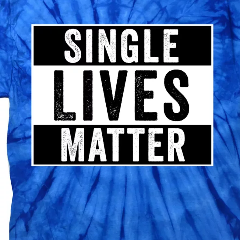 Single Lives Matter Singles Awareness Day Gift Tie-Dye T-Shirt