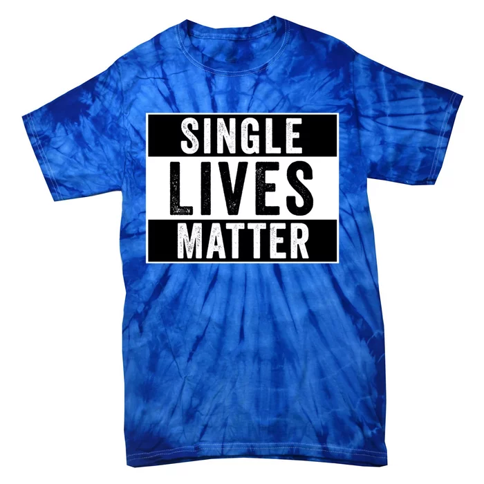 Single Lives Matter Singles Awareness Day Gift Tie-Dye T-Shirt