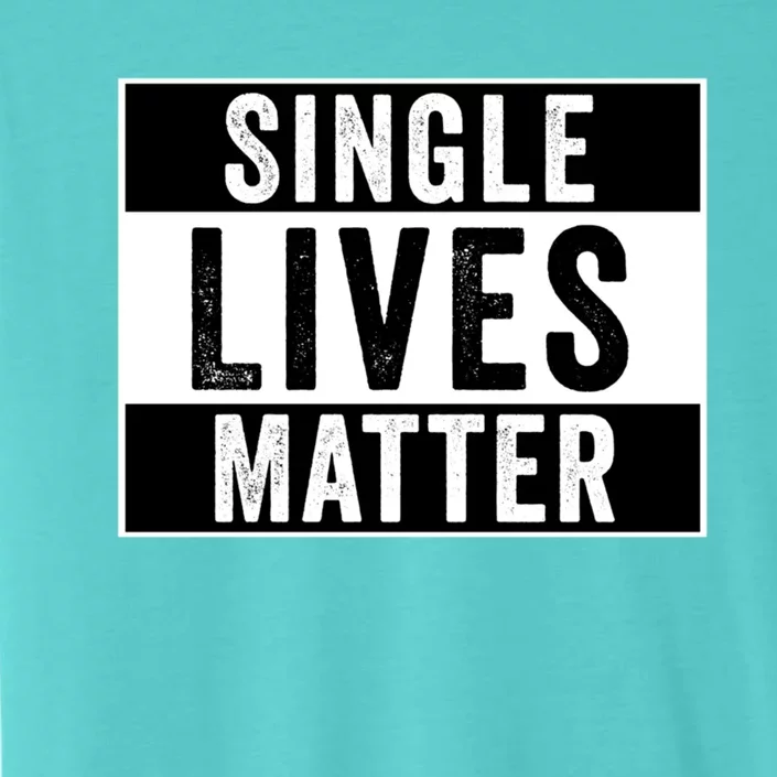 Single Lives Matter Singles Awareness Day Gift ChromaSoft Performance T-Shirt