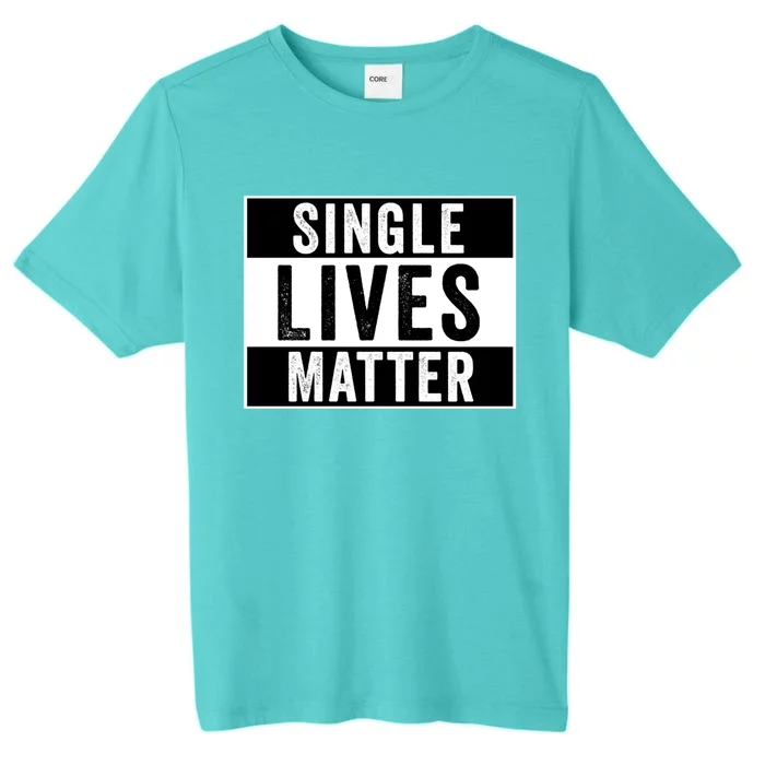 Single Lives Matter Singles Awareness Day Gift ChromaSoft Performance T-Shirt