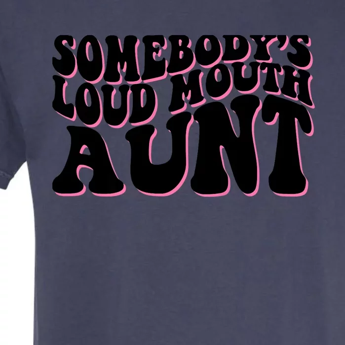 Somebody's loud mouth aunt Garment-Dyed Heavyweight T-Shirt