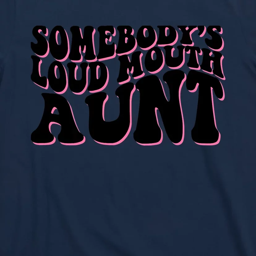 Somebody's loud mouth aunt T-Shirt