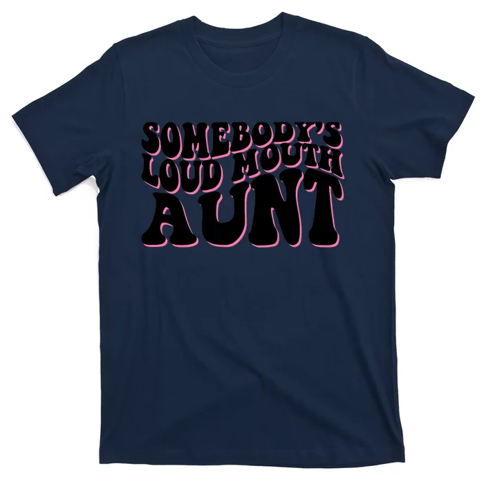 Somebody's loud mouth aunt T-Shirt