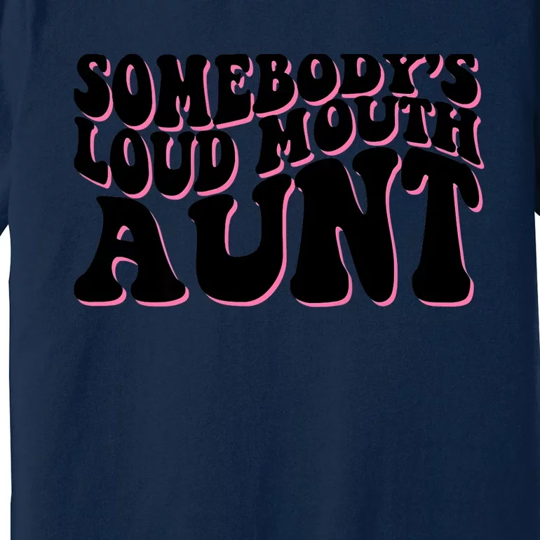 Somebody's loud mouth aunt Premium T-Shirt