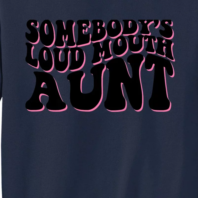 Somebody's loud mouth aunt Tall Sweatshirt