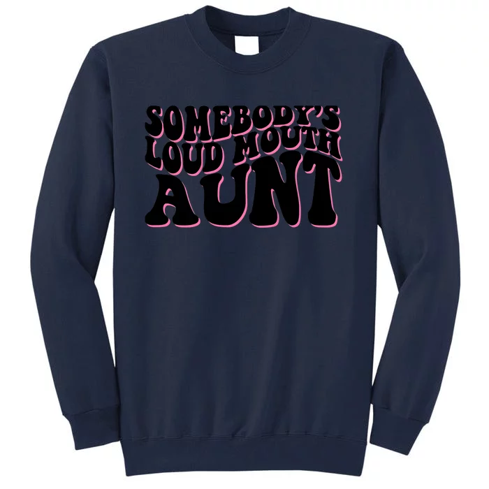 Somebody's loud mouth aunt Tall Sweatshirt