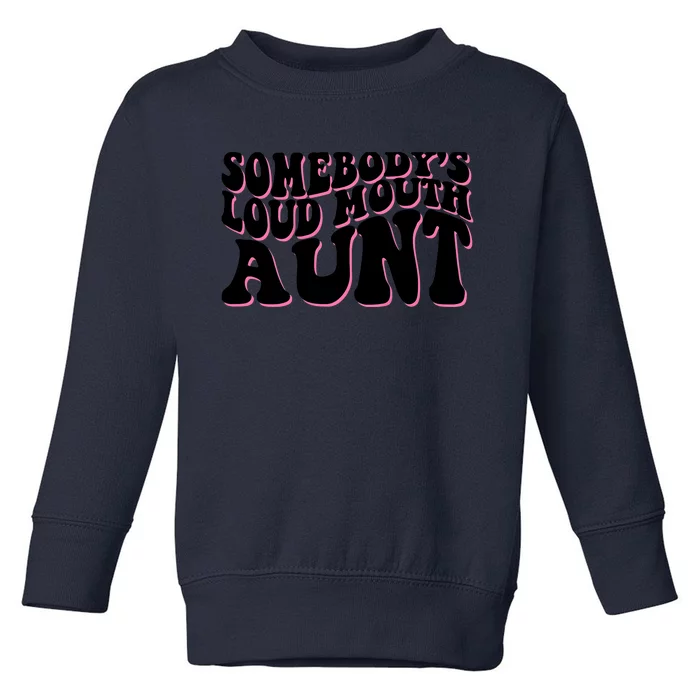 Somebody's loud mouth aunt Toddler Sweatshirt