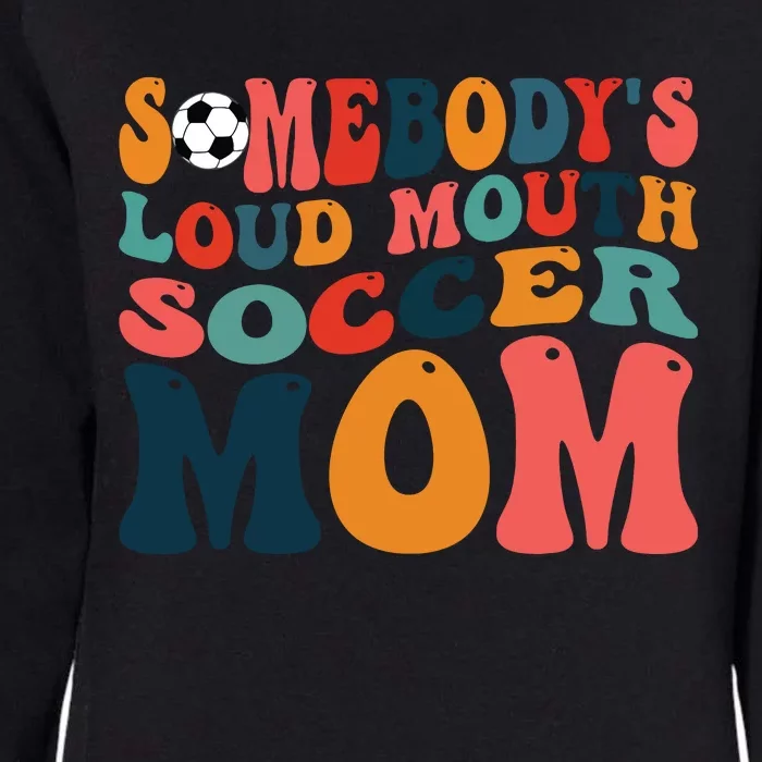 Somebodys Loud Mouth Soccer Mom Bball Mom Quotes Womens California Wash Sweatshirt