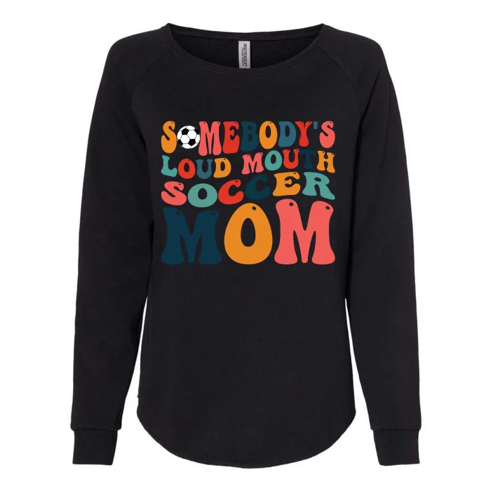 Somebodys Loud Mouth Soccer Mom Bball Mom Quotes Womens California Wash Sweatshirt