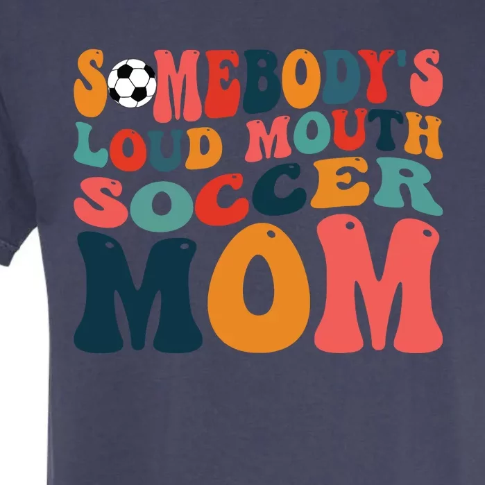 Somebodys Loud Mouth Soccer Mom Bball Mom Quotes Garment-Dyed Heavyweight T-Shirt