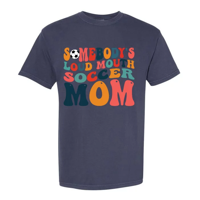 Somebodys Loud Mouth Soccer Mom Bball Mom Quotes Garment-Dyed Heavyweight T-Shirt